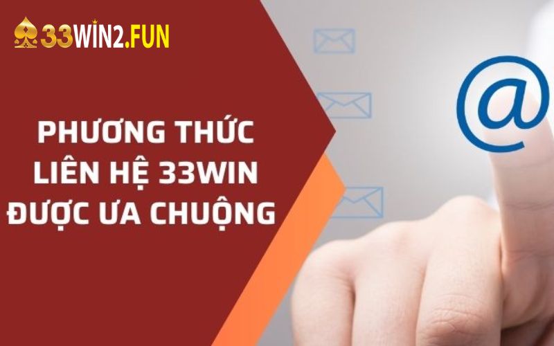 Giới thiệu các kênh liên hệ 33Win hiệu quả nhất